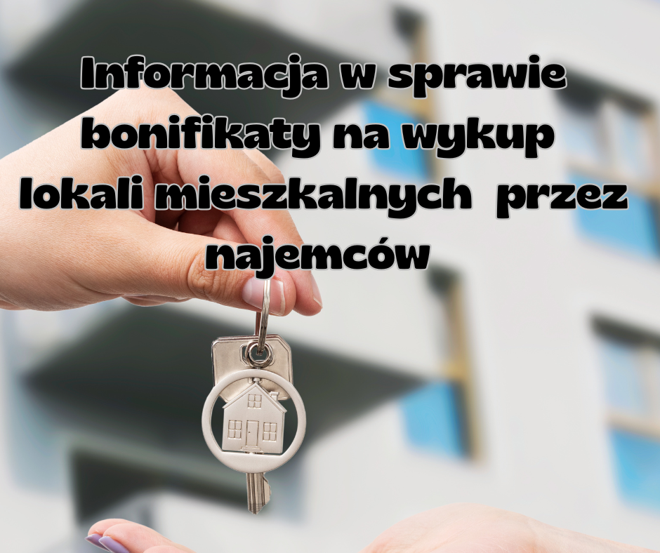 Informacja w sprawie bonifikaty na wykup lokali mieszkalnych przez najemców Informacja w sprawie bonifikaty na wykup lokali mieszkalnych przez najemców