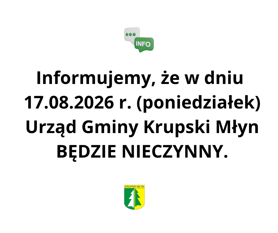Urząd Gminy Krupski Młyn BĘDZIE NIECZYNNY.