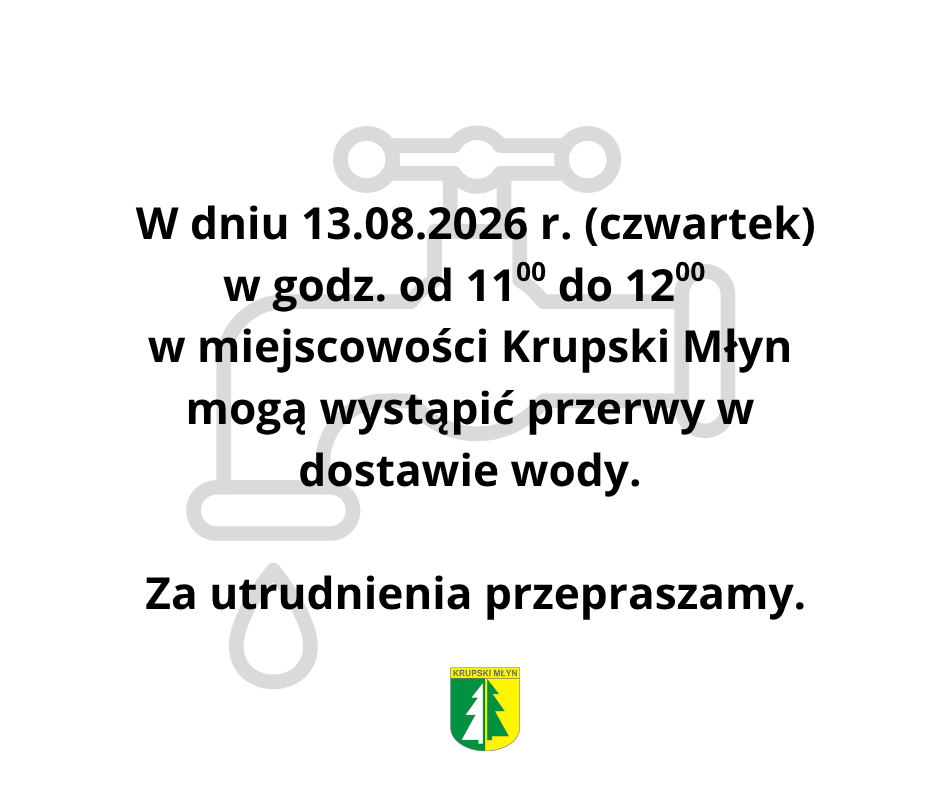  W miejscowości Krupski Młyn mogą wystąpić przerwy w dostawie wody.