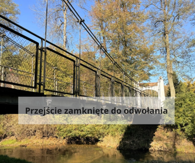 UWAGA! MOST WISZĄCY ZAMKNIĘTY DO ODWOŁANIA UWAGA! MOST WISZĄCY ZAMKNIĘTY DO ODWOŁANIA