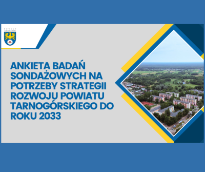 Ankieta badań sondażowych na potrzeby strategii rozwoju powiatu tarnogórskiego do 2033 roku Ankieta badań sondażowych na potrzeby strategii rozwoju powiatu tarnogórskiego do 2033 roku