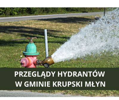 PRZEGLĄDY HYDRANTÓW W GMINIE KRUPSKI MŁYN - POGORSZENIE JAKOŚCI WODY