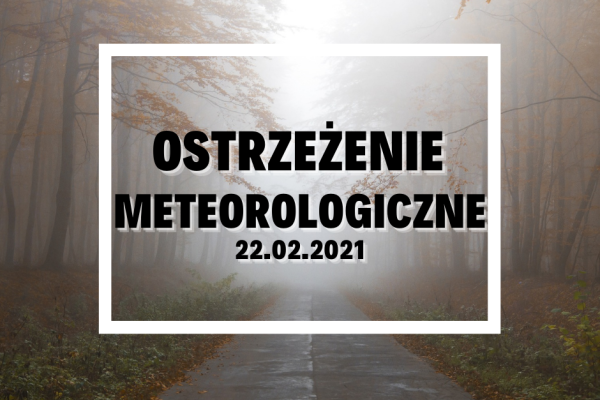 Ostrzeżenie Meteorologiczne z 22.02.2021 r.