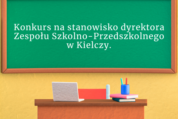 Konkurs na stanowisko dyrektora Zespołu Szkolno-Przedszkolnego w Kielczy