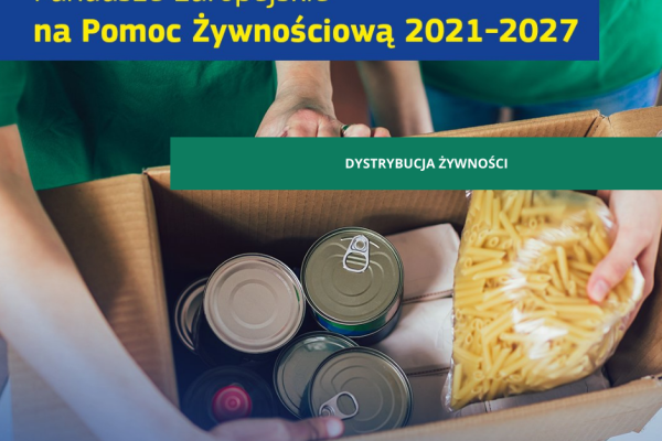 Dystrybucja żywności w ramach Programu  Fundusze Europejskie na Pomoc Żywnościową 2021-2027