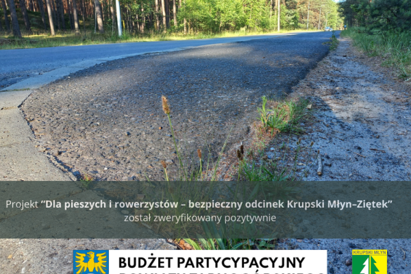 Wniosek „Dla pieszych i rowerzystów – bezpieczny odcinek Krupski Młyn – Ziętek”  został zakwalifikowany.