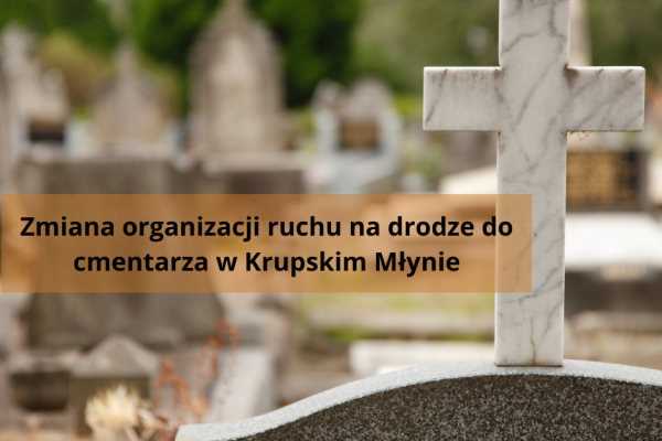 Zmiana organizacji ruchu przy cmentarzu w Krupskim Młynie