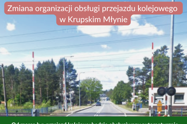 Zmiana organizacji obsługi przejazdu kolejowego w Krupskim Młynie