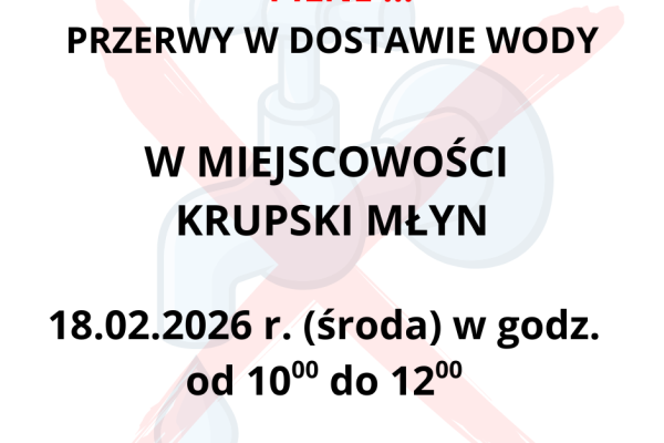 Przerwy w dostawie wody na terenie miejscowości Krupski Młyn.