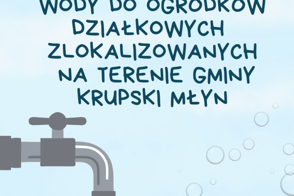 Wznowienie dostawy wody do ogródków działkowych zlokalizowanych na terenie Gminy Krupski Młyn
