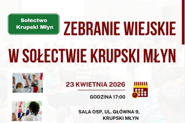ZEBRANIE WIEJSKIE W SOŁECTWIE KRUPSKI MŁYN