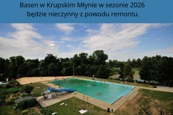 BASEN W KRUPSKIM MŁYNIE W BIEŻACYM ROKU 2026 BĘDZIE NIECZYNNY Z POWODU REMONTU