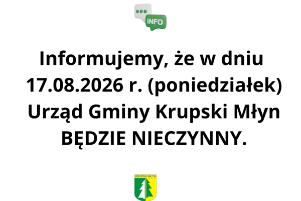 Urząd Gminy Krupski Młyn BĘDZIE NIECZYNNY.
