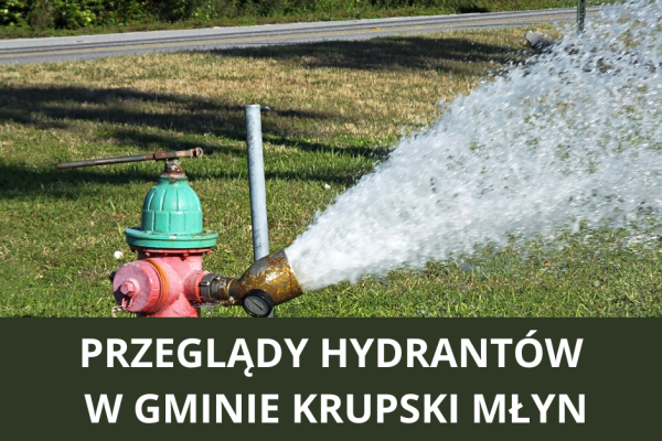 PRZEGLĄDY HYDRANTÓW W GMINIE KRUPSKI MŁYN - POGORSZENIE JAKOŚCI WODY